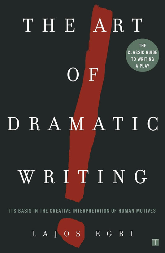 Art Of Dramatic Writing: Its Basis in the Creative Interpretation of Human Motives