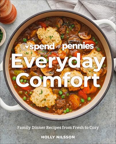Spend with Pennies Everyday Comfort: Family Dinner Recipes From Fresh to Cozy