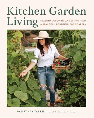 Kitchen Garden Living: Seasonal Growing and Eating From a Beautiful, Bountiful Food Garden