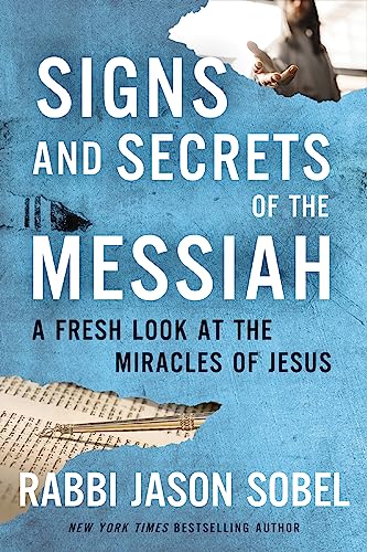 Signs and Secrets of the Messiah: A Fresh Look at 

the Miracles of Jesus