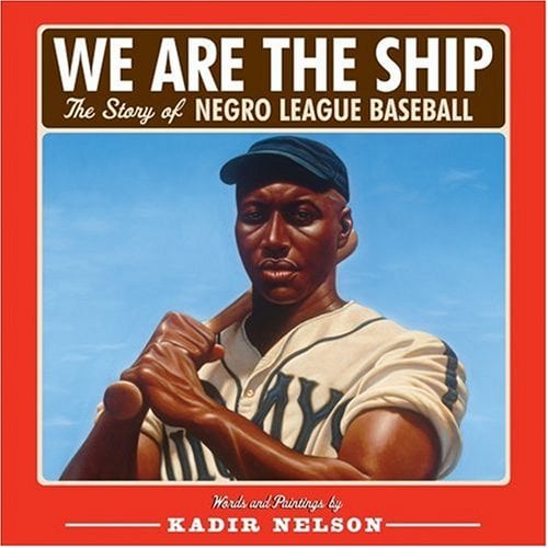 We Are The Ship: The Story Of Negro League Baseball