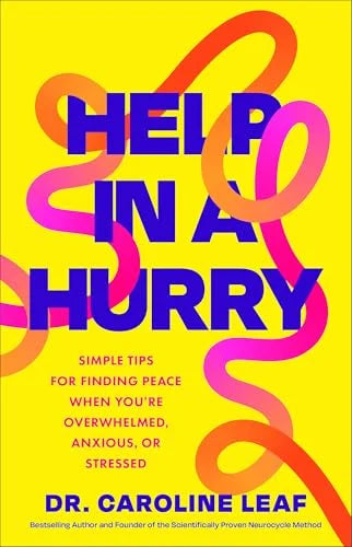 Help in a Hurry: Simple Tips for Finding Peace When You’re Overwhelmed, Anxious, or Stressed