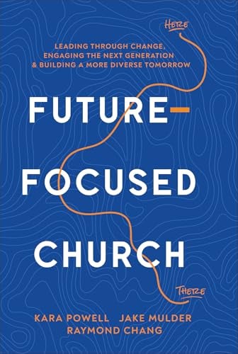 Future-Focused Church: Leading Through Change, Engaging the Next Generation, and Building a More Diverse Tomorrow