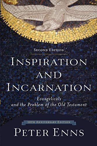 Inspiration and Incarnation: Evangelicals and the Problem of the Old Testament (Second Edition - 10th Anniversary Edition)