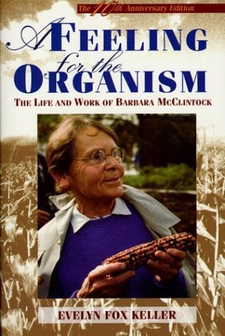 A Feeling for the Organism: The Life and Work of Barbara McClintock (10th Anniversary Edition)