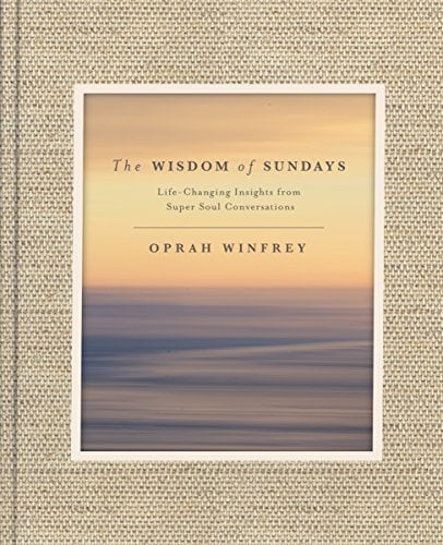 The Wisdom of Sundays: Life-Changing Insights From Super Soul Conversations