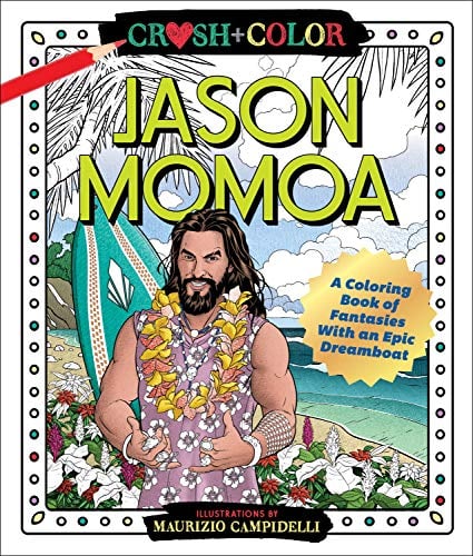 Jason Momoa: A Coloring Book of Fantasies with an Epic Dreamboat (Crush + Color)