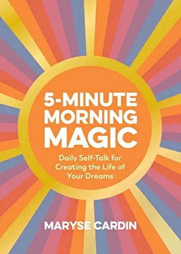 5-Minute Morning Magic: Daily Self-Talk for Creating the Life of Your Dreams