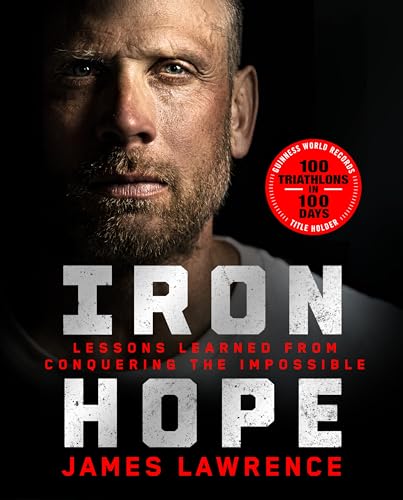 Iron Hope: Lessons Learned From Conquering the Impossible
