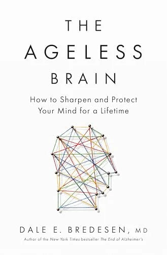 The Ageless Brain: How to Sharpen and Protect Your Mind for a Lifetime