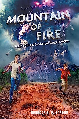 Mountain of Fire: The Eruption and Survivors of Mount St. Helens