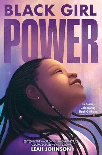 Black Girl Power: 15 Stories Celebrating Black Girlhood (Freedom Fire)