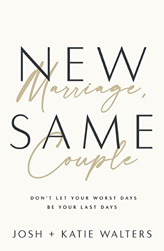 New Marriage, Same Couple: Don't Let Your Worst 

Days Be Your Last Days