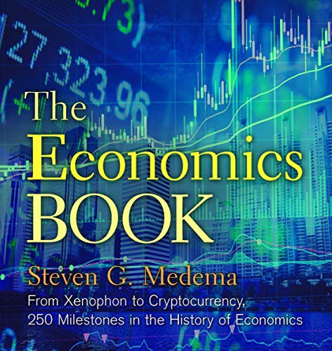 The Economics Book: From Xenophon to Cryptocurrency, 250 Milestones in the History of Economics (Sterling Milestones)