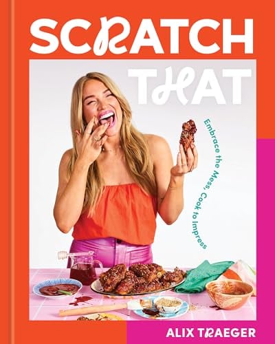 Scratch That: Embrace the Mess, Cook to Impress