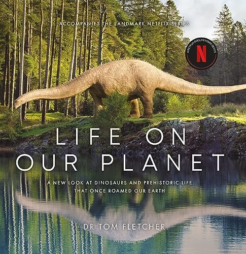 Life on Our Planet: A New Look at Dinosaurs and Prehistoric Life That Once Roamed Our Earth