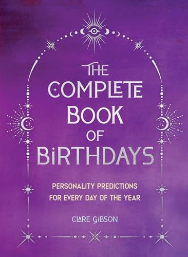 The Complete Book of Birthdays: Personality Predictions for Every Day of the Year