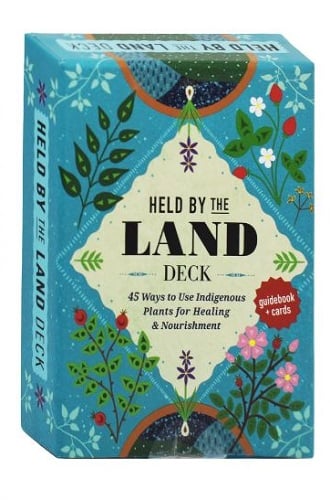 Held by the Land Deck: 45 Ways to Use Indigenous Plants for Healing & Nourishment