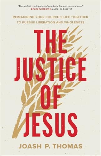 The Justice of Jesus: Reimagining Your Church’s Life Together to Pursue Liberation and Wholeness