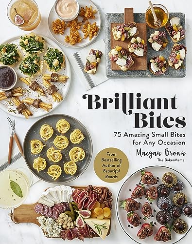 Brilliant Bites: 75 Amazing Small Bites for Any 

Occasion