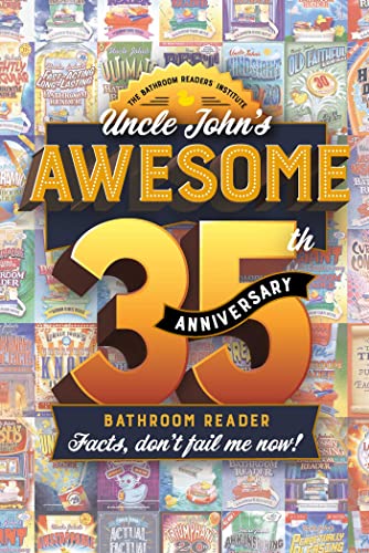 Uncle John's Awesome 35th Anniversary Bathroom Reader: Facts, Don't Fail Me Now! (Uncle John's Bathroom Reader Annual)