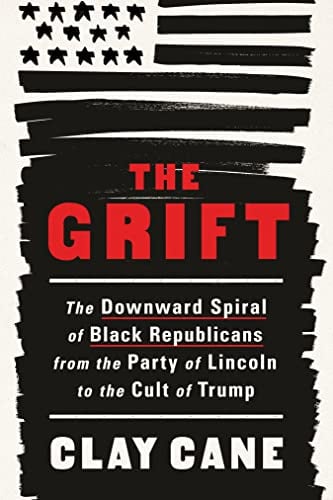 The Grift: The Downward Spiral of Black Republicans From the Party of Lincoln to the Cult of Trump