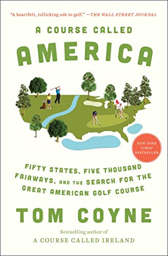 A Course Called America: Fifty States, Five 

Thousand Fairways, and the Search for the Great 

American Golf Course