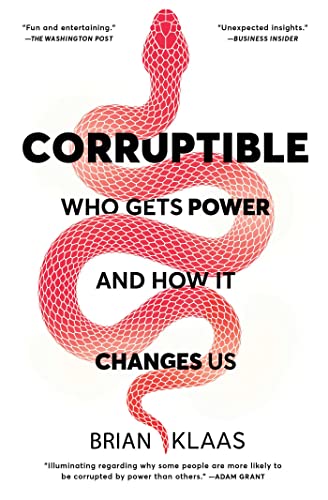 Corruptible: Who Gets Power and How It Changes 

Us