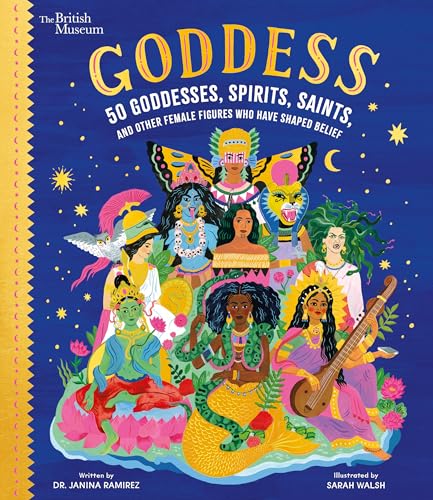 Goddess: 50 Goddesses, Spirits, Saints, and Other Female Figures Who Have Shaped Belief (British Museum)